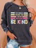 Women's In A world Where You Can Be Anything Be Kind Sweatshirts