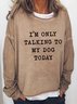 Women's I'm Only Talking To My Dog Today Sweatshirt