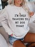 I'm Only Talking To My Dog Today Women's long sleeve Sweatshirts