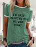 Women's Funny Text Letters I'm Only Talking To My Dog Today Casual T-shirt
