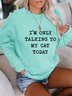 I'm Only Talking To My Cat Today Women's long sleeve Sweatshirts