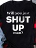 Will you just shut up man Men's T-shirt