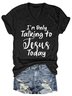 I'm Only Talking To Jesus Today Tee