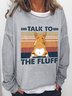 Talk To The Fluff Long Sleeve Sweatshirts
