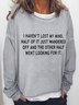 I Haven't Lost My Mind Half Of It Just Wandered Off And The Other Half Went Looking For It Crew Neck Cotton-Blend Long Sleeve Sweatshirt