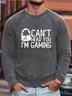 Can't Hear You I'm Gaming Man Sweatshirt