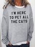 I Am Here To Pet All The Cats Sweatshirts