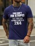 You Can't Fix Stupid Crew Neck Casual Letter Cotton Blends T-shirt