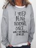 I Tried Being Normal Once Casual Funny Sweatshirts