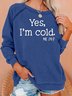 I’m Cold Casual Sweatshirts