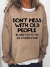 Don't Mess With Old People Women's Sweatshirts