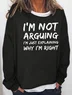 I'm Not Arguing Crew Neck Long Sleeve Casual Sweatshirts