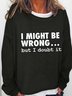 I Might Be Wrong But I Doubt It Print Long Sleeve Casual Crew Neck Sweatshirt