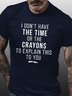 Funny I Don't Have The Time Or The Crayons to Explain This to You Casual Short Sleeve T-Shirt