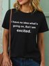 I Have No Idea What's Going On But I Am Excited Women's T-Shirt