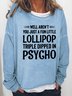 A Fun Little Lollipop Triple Dipped In Psycho Women's Sweatshirts