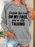 Women Funny Graphic Despite The Look On My Face Your Still Talking Sweatshirts