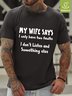 My Wife Says I Have Two Faults I Don‘t Listen And Something Else Crew Neck T-Shirt