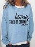 Women Sarcastic Literally Tired of Corona  Me 24/7 Text Letters Simple Sweatshirts