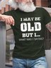 Men I May Be Old Letters Crew Neck Fit Cotton T-Shirt
