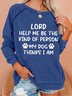 Women Funny Lord Help Me Be The Kind Of Person My Dog Thinks I Am Loose Sweatshirts