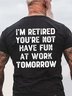 Men I’m Retired You’re Not Letters Loose T-Shirt
