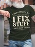 Men I Fix Stuff And I Know Things Letters Casual Crew Neck T-Shirt