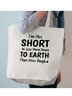 I'm Not Short I'm Just More Down To Earth Than Most People Funny Text Letter Shopping Totes