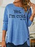 Womens Yes I'm Cold Casual Tops