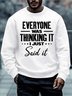 Men Everyone Was Thinking It I Just Said It Casual Text Letters Sweatshirt