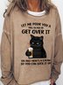 Let Me Pour You A Tall Glass Of Get Over It Oh And Here’s A Straw So You Can Suck It Up Women's Cat Sweatshirts