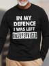 Men's In My Defence I Was Left Unsupervised Funny Text Letters Casual Cotton Tops