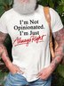 Men I’m Not Opinionated I’m Just Always Right Crew Neck Cotton Casual T-Shirt