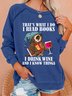 Women Funny That's what i do i read books i drink wine and i know things Sweatshirts