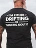 Men I’m Either Drifting Or Thinking About It Casual T-Shirt
