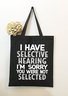 I Have Selective Hearing I'm Sorry You Were Not Selected Funny Text Letter Shopping Tote