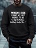 Men When I Die I Want My Last Words To Be I Left A Million Dollars Under The Text Letters Regular Fit Casual Sweatshirt