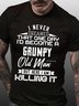 Men I Never Dreamed That One Day I’d Become A Grumpy Old Man Casual Text Letters T-Shirt