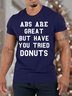 Men Abs Are Great But Have You Tried Donuts Cotton Crew Neck Text Letters T-Shirt