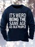 Mens It Is Weird Being The Same Age Same Age As Old People Funny Graphics Printed Text Letters Crew Neck Casual Sweatshirt
