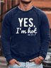 Men Yes I’m Hot Me 24:7 Loose Simple Text Letters Sweatshirt