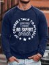 Lilicloth X Roxy Of Couse I Talk To Myself Sometimes I Need An Expert Opinion Men's Sweatshirt