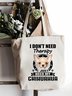 I Don't Need Therapy I Just Need My Chihuahua Animal Graphic Shopping Tote