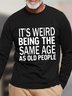 Men's It Is Weird Being The Same Age As Old People Funny Graphic Print Crew Neck Text Letters Cotton Top