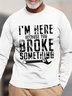 Men's I Am Here Because You Broke Something Funny Graphic Print Cotton Casual Text Letters Top