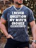 Men’s I Never Question My Wife’s Choices Because I’m One Of Them Regular Fit Text Letters Casual T-Shirt