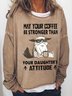 Women's May Your Coffee Be Stronger Than Your Daughter’s Attitude Coffee Cat Simple Sweatshirt