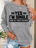 Women's Funny Word Yes, I'm Single Shirt Now Is Your Chance Simple Crew Neck Sweatshirt