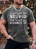 Men’s You Can’t Fix Stupid But You Can Divorce It Text Letters Regular Fit Casual T-Shirt