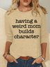 Women’s Having a Weird Mom Builds Character  Cotton-Blend Simple Long Sleeve Top